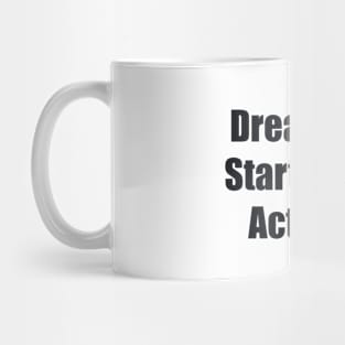 Dream big. Start small. Act now Mug